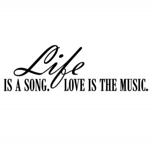 Inspirational Music Quote 13: “Life is a song. Love is the music.”