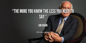 The more you know the less you need to say.”