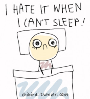 hate it when I can’t sleep.