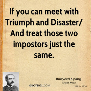 If you can meet with Triumph and Disaster/ And treat those two ...