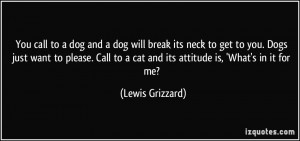 ... to a cat and its attitude is, 'What's in it for me? - Lewis Grizzard
