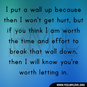 put a wall up because then I won’t get hurt, but if you think I am ...