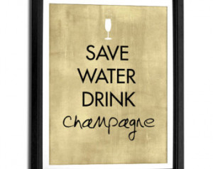 Save Water Drink Champagne art print, words typography, quote art