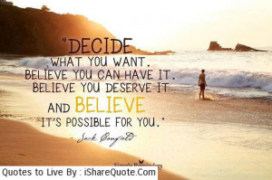decide what you want believe you can have it believe you