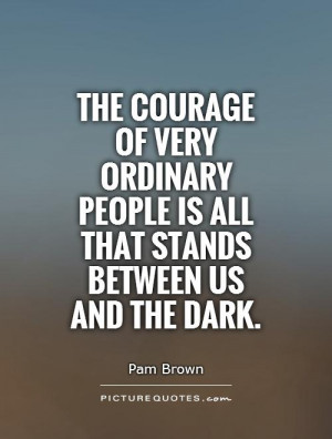 Courage Quotes Pam Brown Quotes