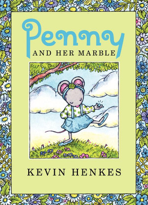 PENNY AND HER MARBLE- KEVIN HENKES