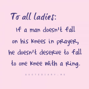 ... knees in prayer, he doesn't deserve to fall to one knee with a ring