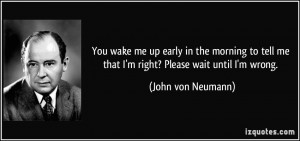 wake me up early in the morning to tell me that I'm right? Please wait ...