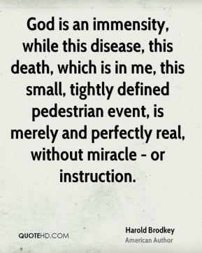 Harold Brodkey - God is an immensity, while this disease, this death ...