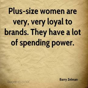 Barry Zelman - Plus-size women are very, very loyal to brands. They ...