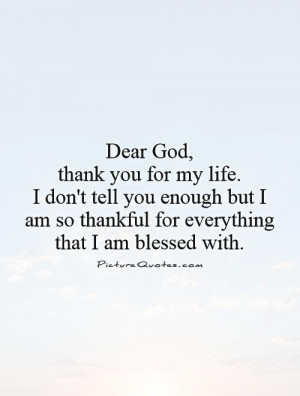 , thank you for my life. I don't tell you enough but I am so thankful ...