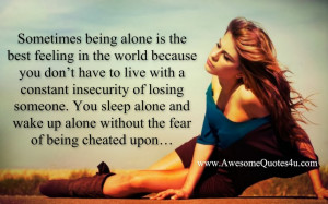 ... alone and wake up alone without the fear of being cheated upon