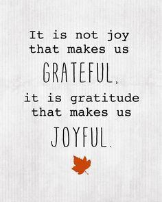 love this powerful reminder that “The root of joy is gratefulness ...