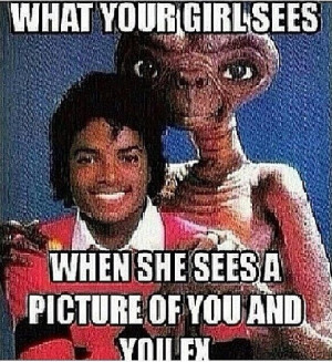 What your girlfriend (boyfriend) sees... LMAO ! #ex #ugly #ET: I M ...