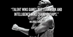 ... -Michael-Jordan-talent-wins-games-but-teamwork-and-intelligence-89702