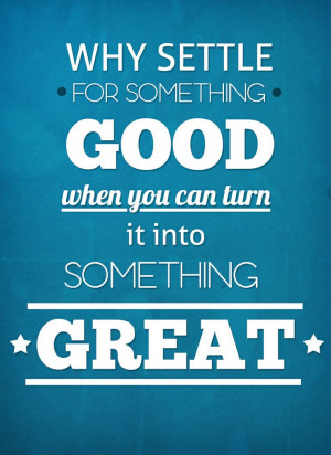 turn-good-into-great-life-quotes-sayings-pictures.jpg