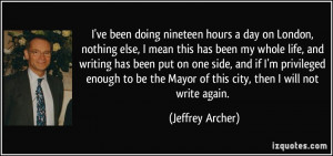 ... the Mayor of this city, then I will not write again. - Jeffrey Archer