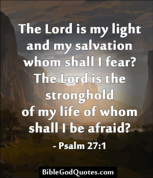 The Lord is my light and my salvation whom shall I fear? The Lord is ...