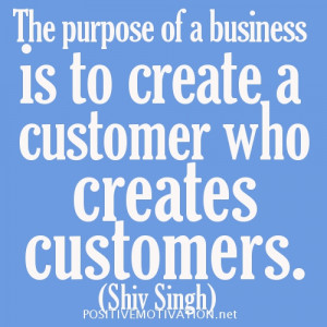 CUSTOMER SERVICE QUOTES.The purpose of a business is to create a ...