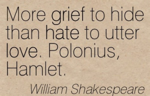 ... Hide Than Hate To Utter Love. Polonius, Hamlet. - William Shakespeare