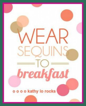 Wear sequins to breakfast! #quote