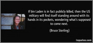 If bin Laden is in fact publicly killed, then the US military will ...
