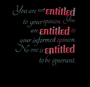 Quotes Picture: you are not enbeeeeeepled to your opinion you are ...