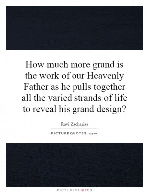 How much more grand is the work of our Heavenly Father as he pulls ...