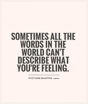 ... in the world can't describe what you're feeling. Picture Quote #1