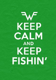 keep fishing. More