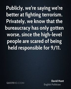 David Hunt - Publicly, we're saying we're better at fighting terrorism ...
