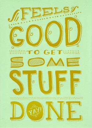 Feels good to get some stuff done.