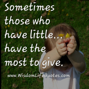 Those who have little, have the most to give