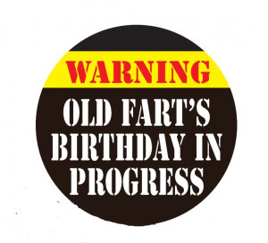 Warning Old Farts Birthday In Progress 3 Inch Button