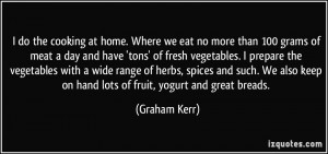 do the cooking at home. Where we eat no more than 100 grams of meat ...