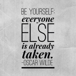... of the Day: Quote #30~ Be Yourself! (Because Everyone Else Is Taken