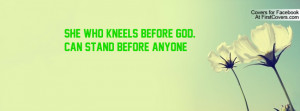 she who kneels before god. can stand before anyone , Pictures