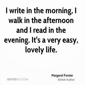 Margaret Forster - I write in the morning, I walk in the afternoon and ...