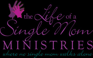 the life of a single mom ministries is committed to connecting single ...