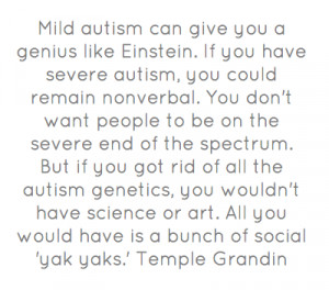 Mild autism can give you a genius like Einstein. If you have severe ...