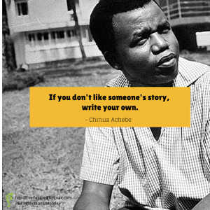 Motivational Monday: Chinua Achebe Quotes ‘Write Your Story’