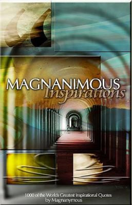 Magnanimous Inspirations: 1,000 of the Worlds Greatest Inspirational ...