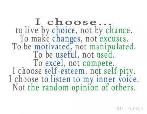 trt1:I choose…to live by choice, not by chance. To make changes, not ...