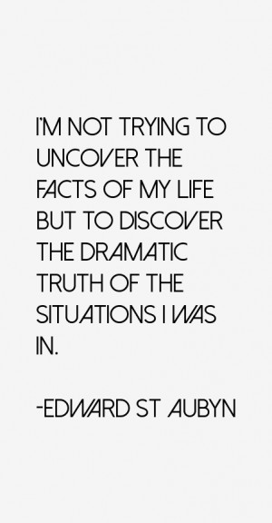 to uncover the facts of my life but to discover the dramatic truth ...