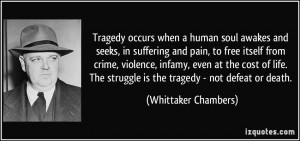 Tragedy occurs when a human soul awakes and seeks, in suffering and ...