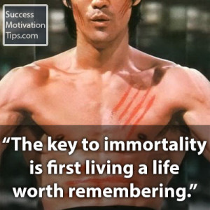 The key to immortality is first living a life worth remembering.”