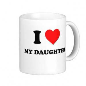 Love My Daughter Coffee Mugs