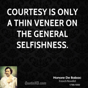 Courtesy is only a thin veneer on the general selfishness.
