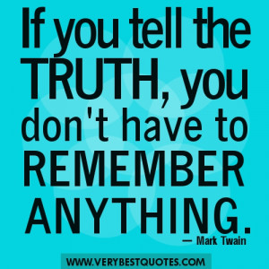 Truth Quotes – If you tell the truth, you don’t have to remember ...