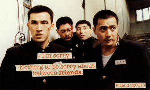 Quote from Friend (2001) — «- I'm sorry. - Nothing to be sorry ...